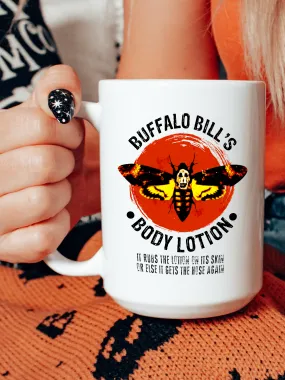 Buffalo Bill's Body Lotion It Rubs The Lotion On It's Skin Or Else It Gets The Hose Again Mug