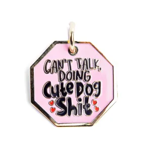 Can't Talk Doing Cute Dog Shit - Pink Dog Tag