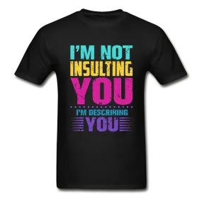 I'm Not Insulting You T-Shirt