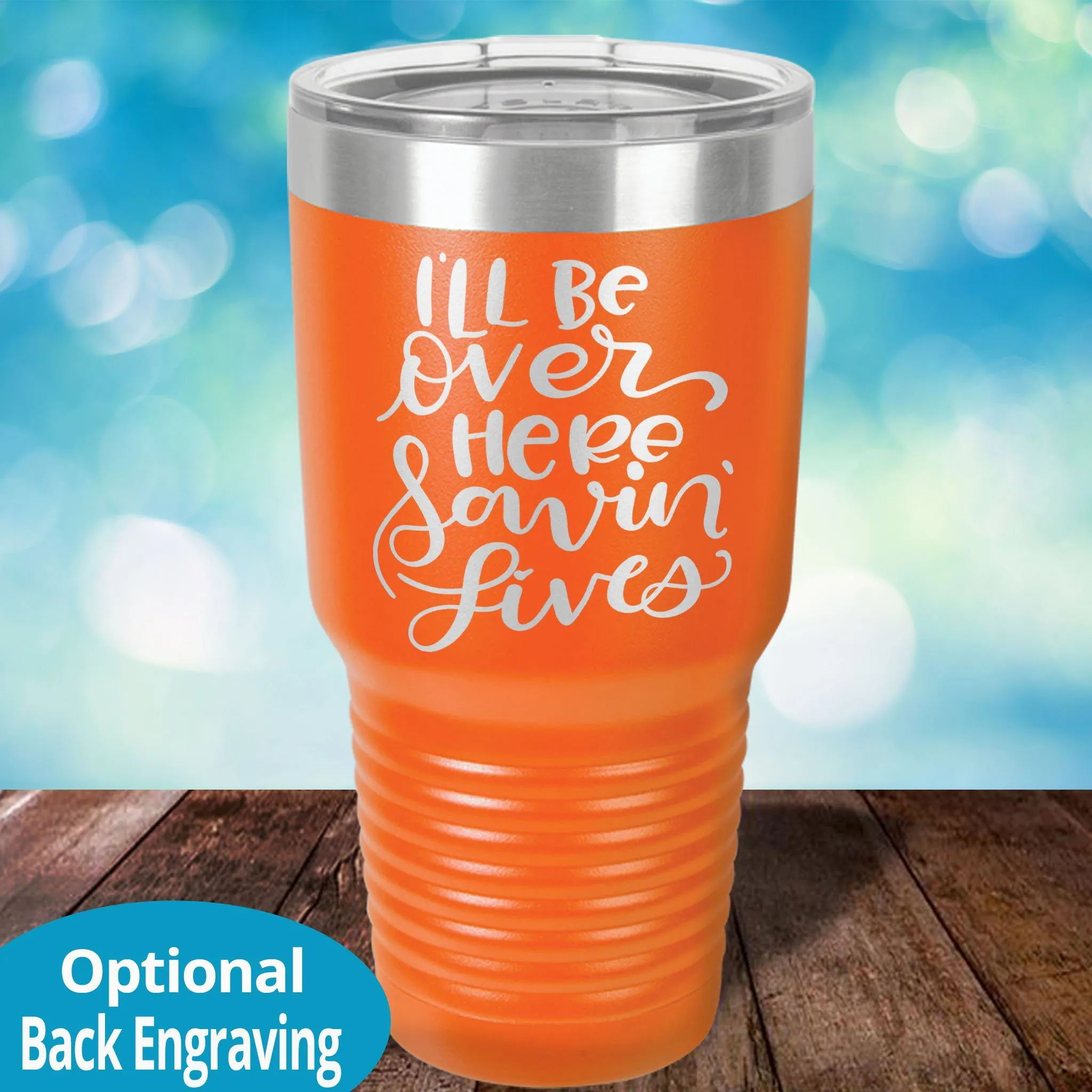 Personalized Laser Etched Tumbler |  I'll Be Over Here Saving Lives