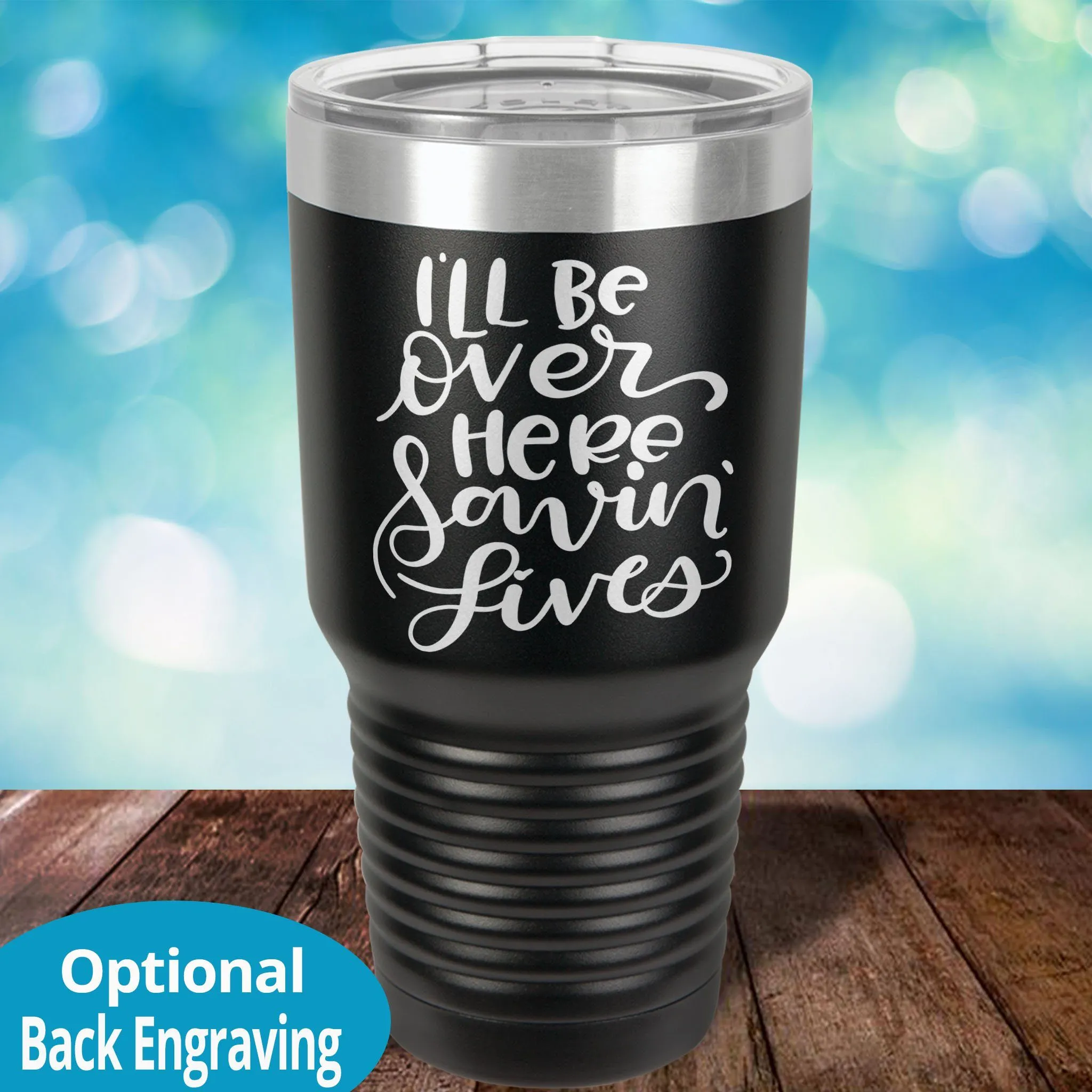 Personalized Laser Etched Tumbler |  I'll Be Over Here Saving Lives