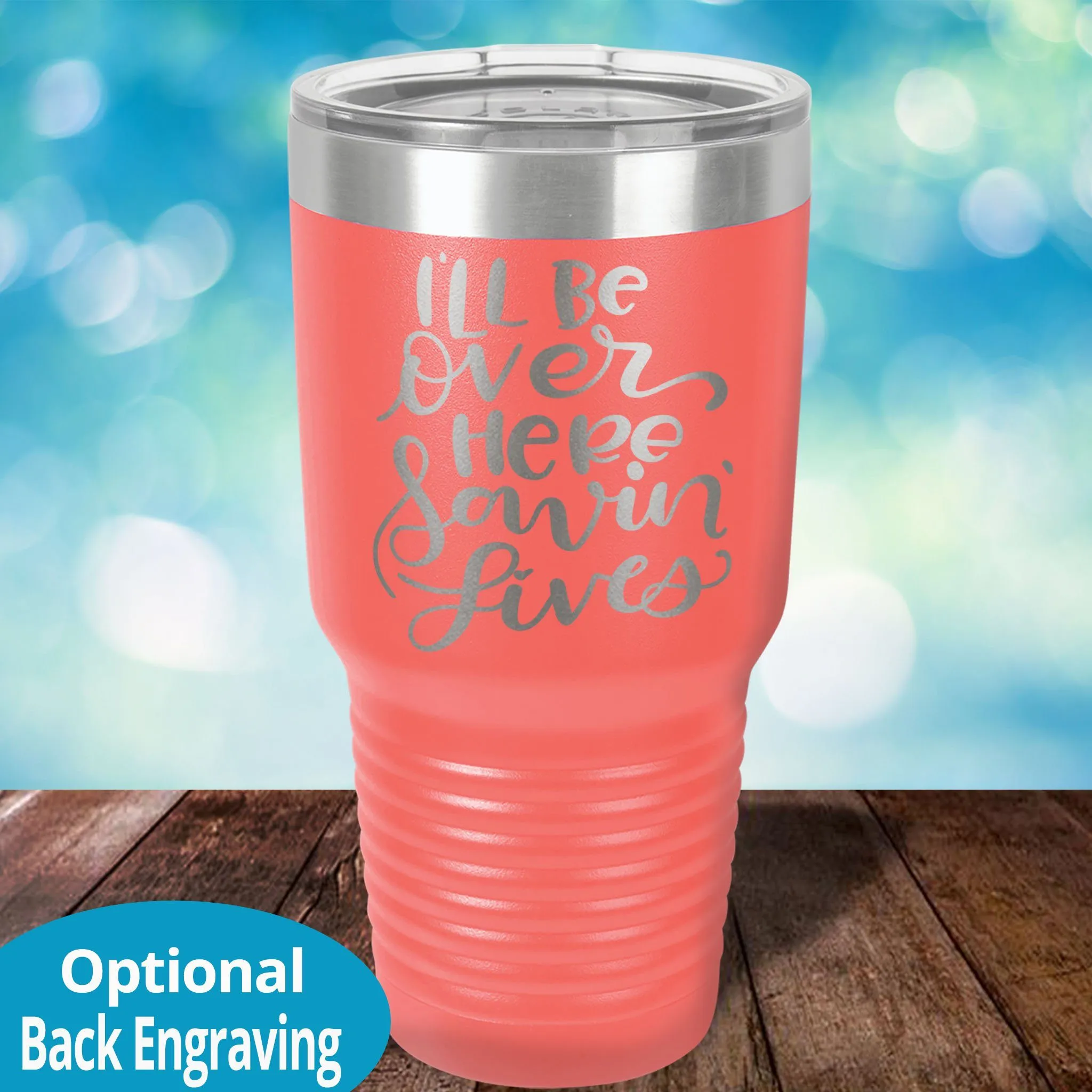 Personalized Laser Etched Tumbler |  I'll Be Over Here Saving Lives