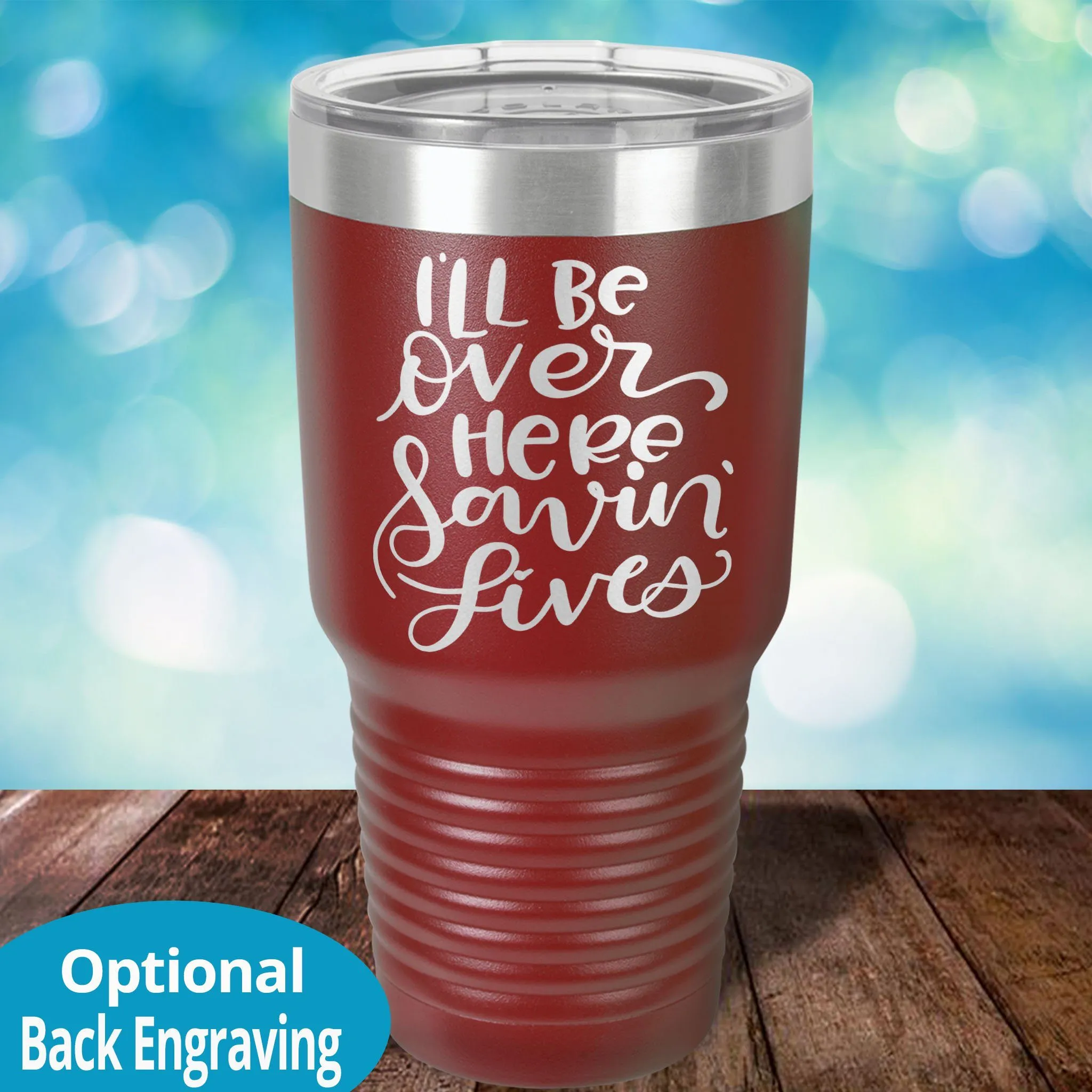 Personalized Laser Etched Tumbler |  I'll Be Over Here Saving Lives