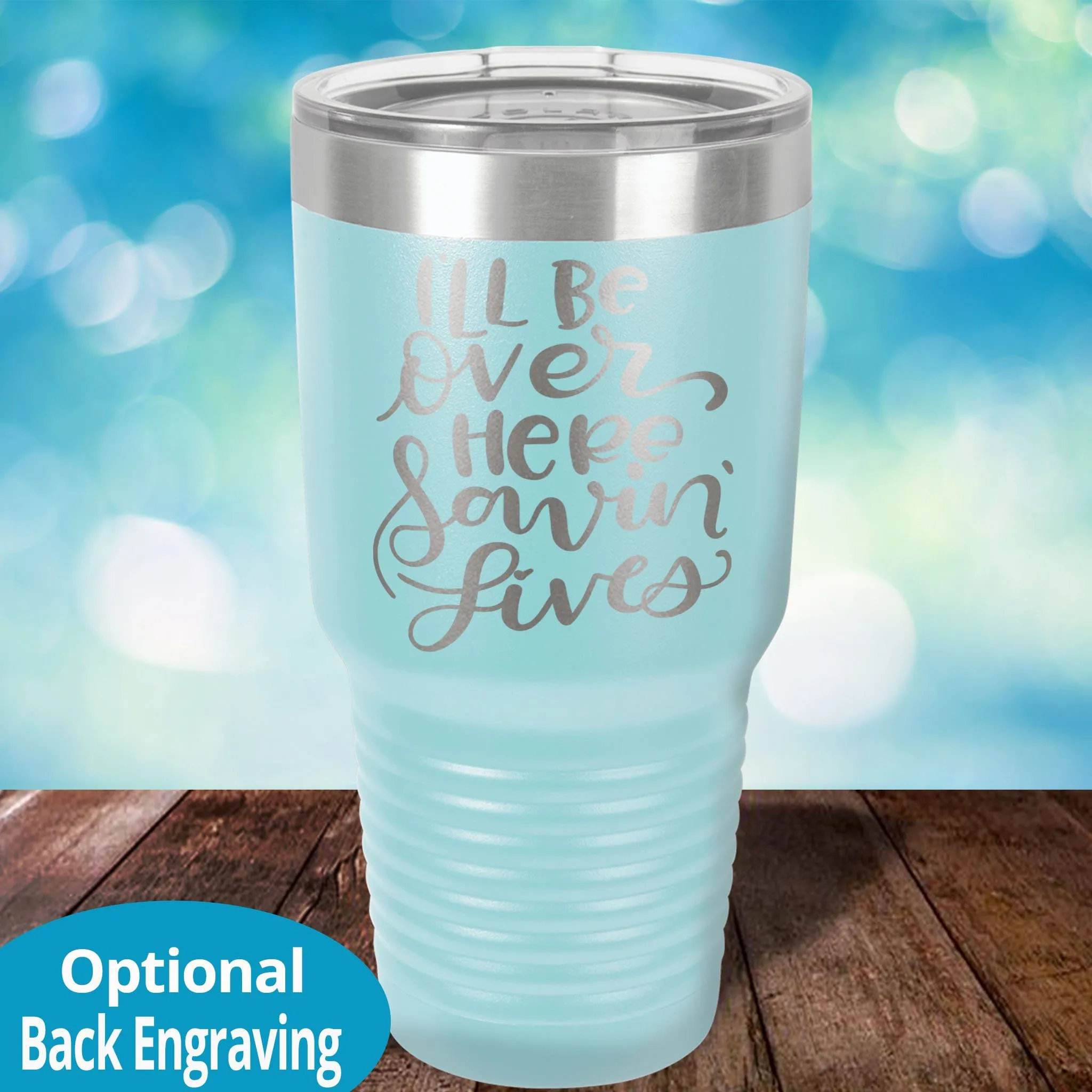 Personalized Laser Etched Tumbler |  I'll Be Over Here Saving Lives