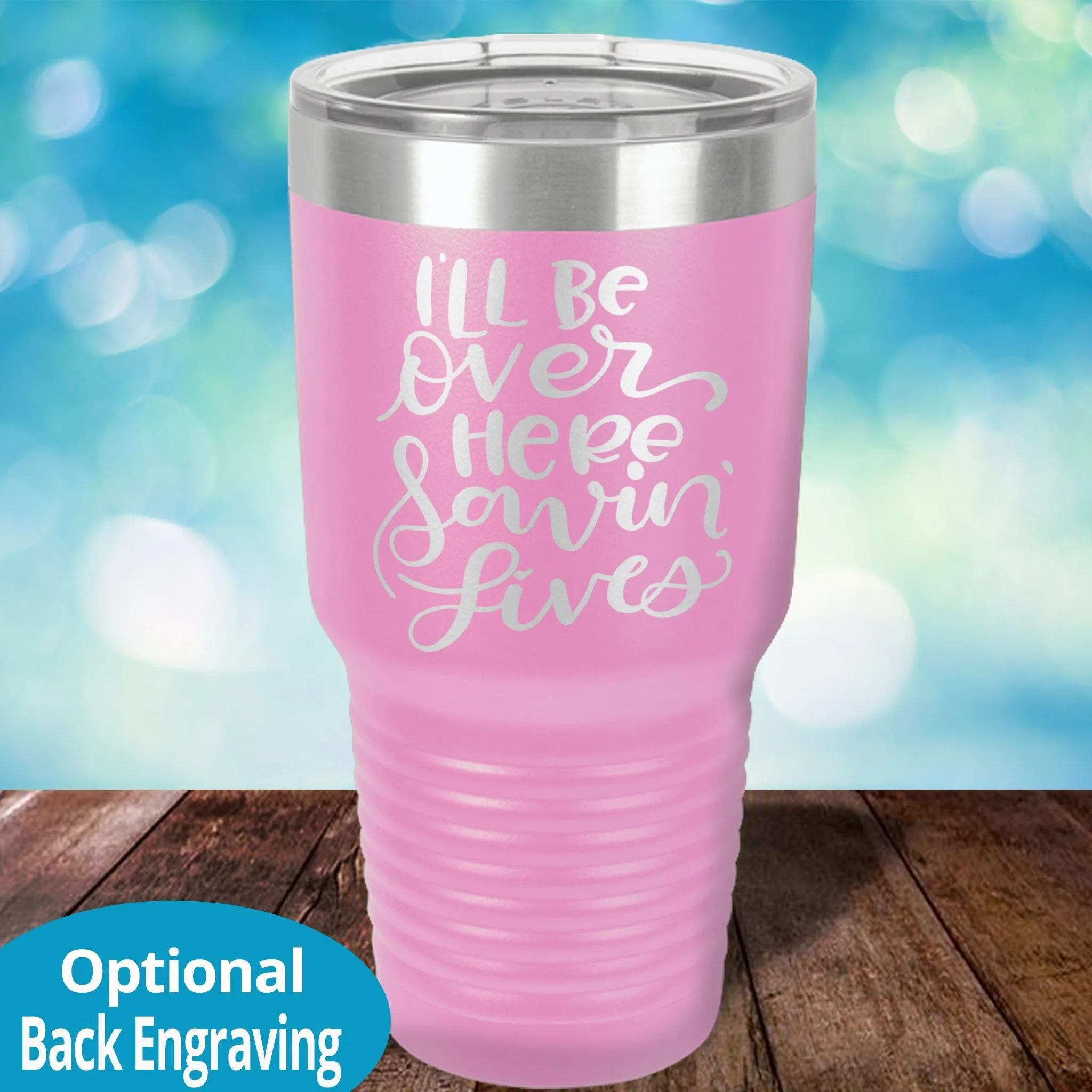 Personalized Laser Etched Tumbler |  I'll Be Over Here Saving Lives