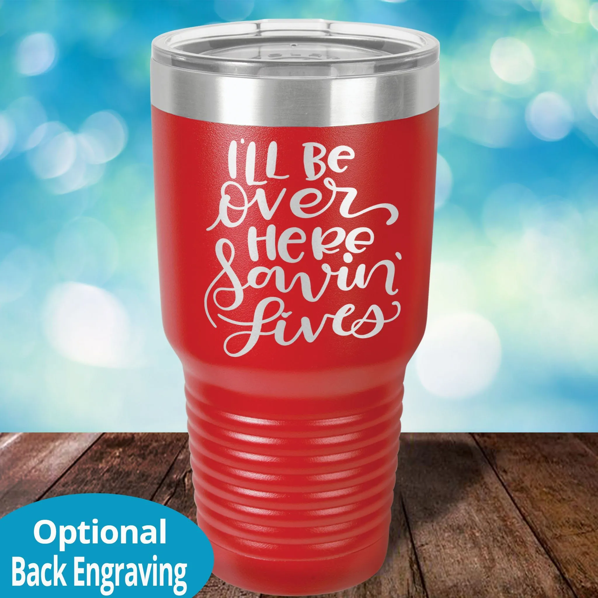 Personalized Laser Etched Tumbler |  I'll Be Over Here Saving Lives