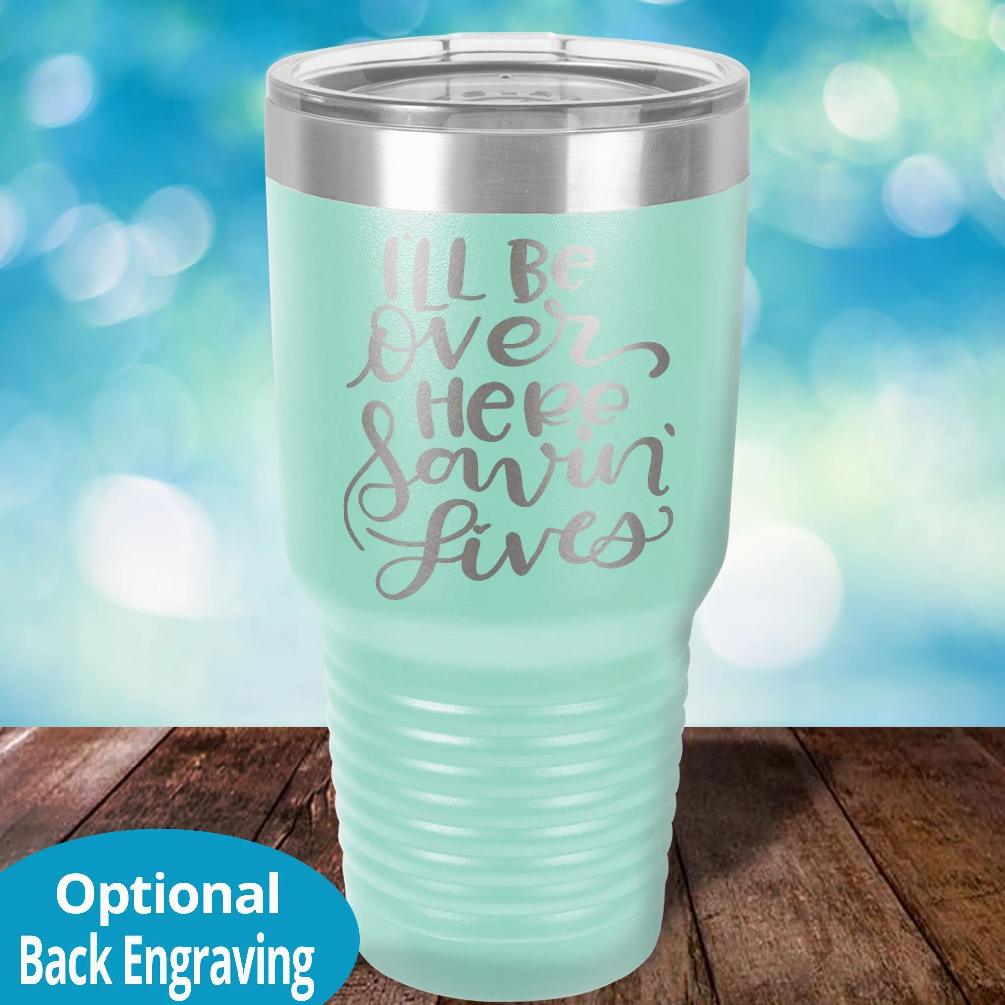 Personalized Laser Etched Tumbler |  I'll Be Over Here Saving Lives