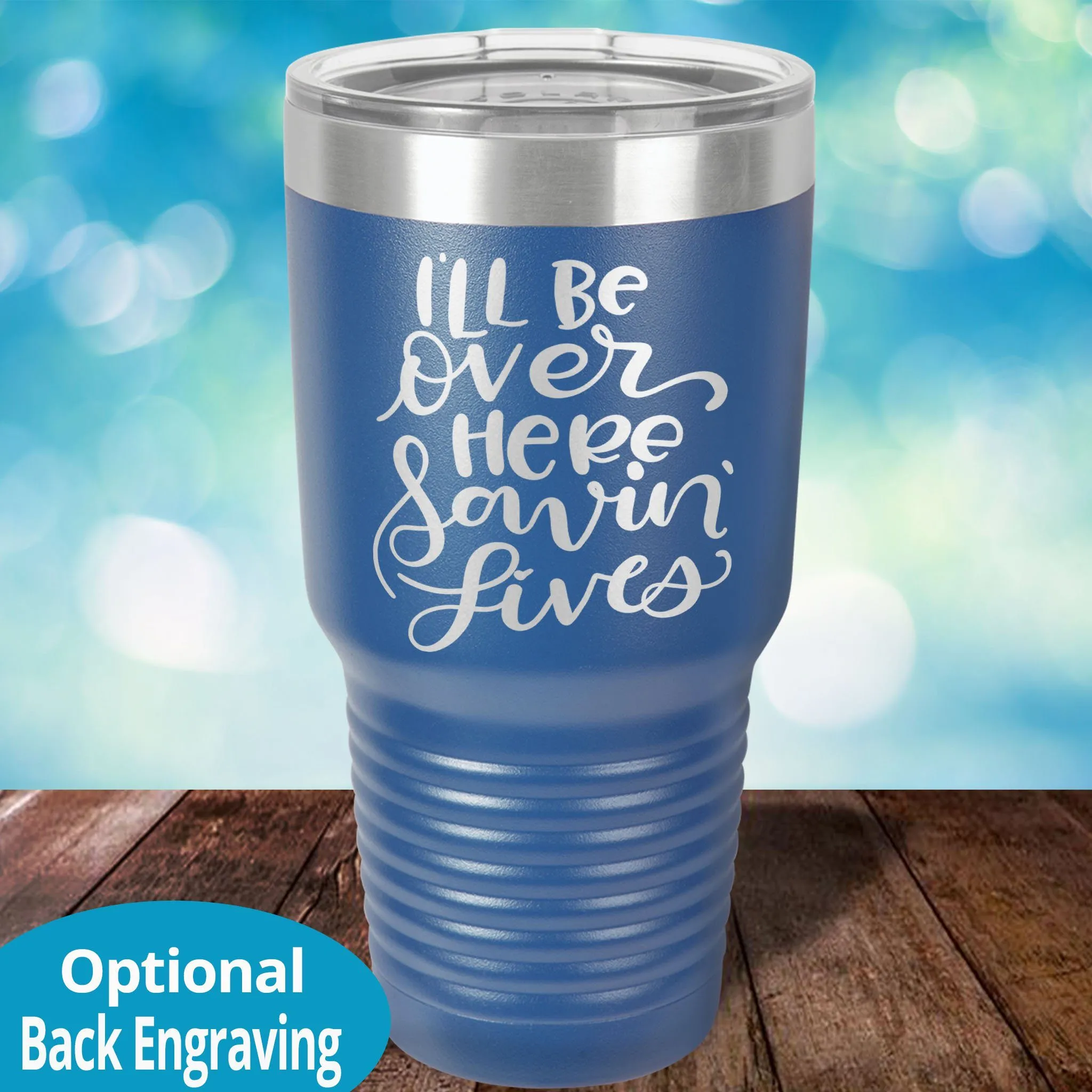 Personalized Laser Etched Tumbler |  I'll Be Over Here Saving Lives