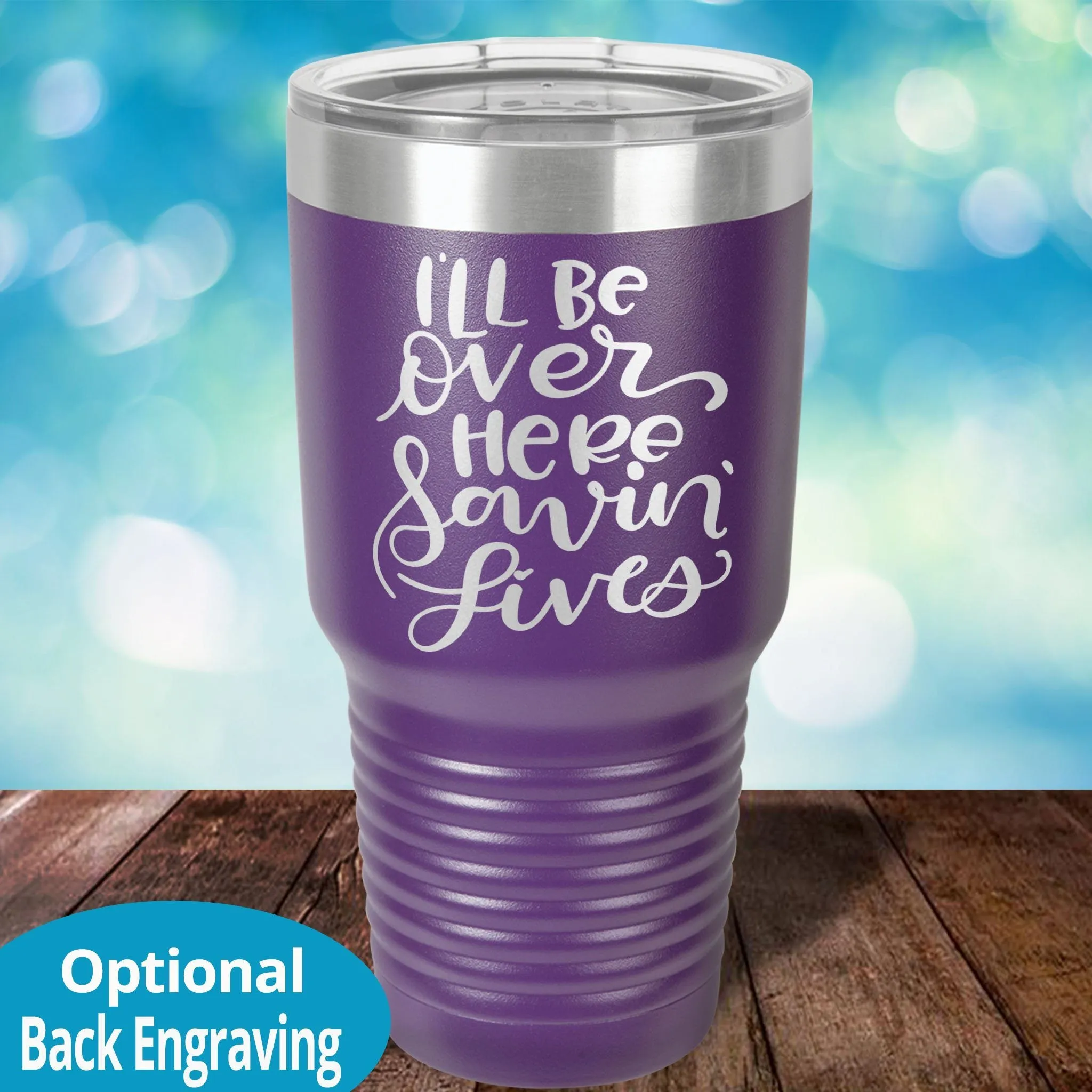 Personalized Laser Etched Tumbler |  I'll Be Over Here Saving Lives